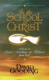 In the School of Christ: A Study of Christ's Teaching on Holiness, John 13-17