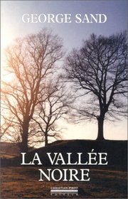 La vallee noire: George Sand. Suivi de Sur les pas de George Sand / par Denise Brahimi. Et d'un Carnet de voyage (French Edition)