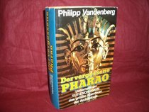 Der vergessene Pharao: Unternehmen Tut-ench-Amun : d. grosste Abenteuer d. Archaologie (German Edition)
