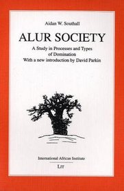 Alur Society: A Study in Processes and Types of Domination (Classics in African Anthropology)