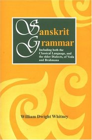 Sanskrit Grammar: Including both the Classical Language, and the older Dialects, of Veda and Brahmana (Reprint)