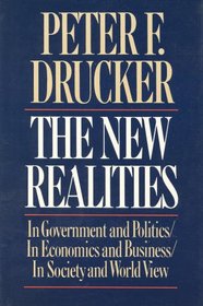 The New Realities: In Government and Politics/in Economics and Business/in Society and World View