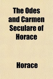 The Odes and Carmen Seculare of Horace