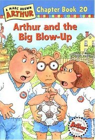 Arthur and the Big Blow-Up : A Marc Brown Arthur Chapter Book 20 (Arthur Chapter Books)