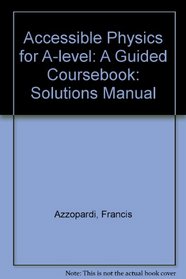 Accessible Physics for A-level: A Guided Coursebook: Solutions Manual