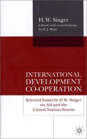 International Development Co-Operation: Selected Essays by H. W. Singer on Aid and the United Nations System