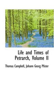Life and Times of Petrarch, Volume II