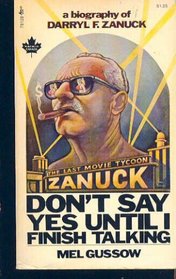 Don't Say Yes Until I Finish Talking : A Biography of Darryl F. Zanuck