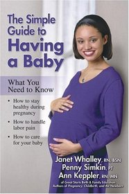 The Simple Guide to Having a Baby : A Step-by-Step Illustrated Guide to Pregnancy  Childbirth