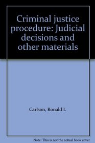 Criminal justice procedure: Judicial decisions and other materials