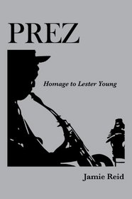 Prez: Homage to Lester Young
