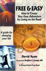 Free & Easy: How to Create Your Own Adventure by Living on the Road