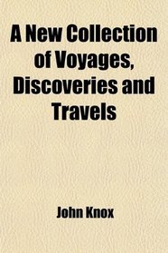 A New Collection of Voyages, Discoveries and Travels