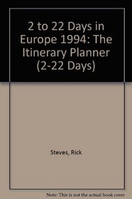 2 To 22 Days in Europe: The Itinerary Planner 1994 (Rick Steves' Best of Europe)