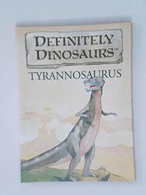 Tyrannosaurus (Definitely Dinosaurs) (Definitely Dinosaurs)