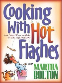 Cooking With Hot Flashes: And Other Ways to Make Middle Age Profitable