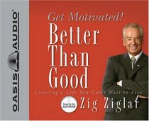 Better Than Good: Get Motivated!