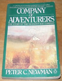 Company of Adventurers: The Story of the Hudson's Bay Company