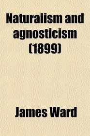 Naturalism and agnosticism (1899)