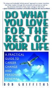 Do What You Love for the Rest of Your Life : A Practical Guide to Career Change and Personal Renewal