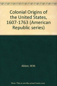 The colonial origins of the United States, 1607-1763 (American Republic series)