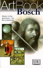 Bosch: Master of the Grotesque--His Life in Paintings