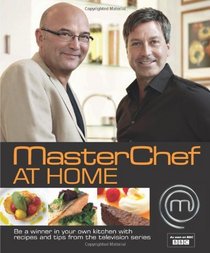 Masterchef at Home: Be a Winner in Your Own Kitchen with Recipes and Tips from the Television Series. [Editors, Emma Callery, Diana Vowles