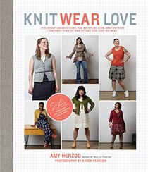 Knit Wear Love: Foolproof Instructions for Knitting Your Best-Fitting Sweaters Ever in the Styles You Love to Wear