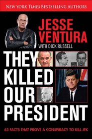 They Killed Our President: The Conspiracy to Kill JFK and the Cover-Up That Followed