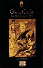 Gaelic Gothic: Race, Colonization, And Irish Culture (Research Papers in Irish Studies)
