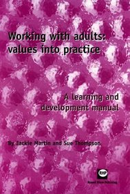 Working With Adults: Values into Practice: A Learning and Development Manual (Learning for Practice)