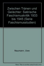 Zwischen Tranen und Gelachter: Satirische Faschismuskritik 1933 bis 1945 (Serie Faschismusstudien) (German Edition)