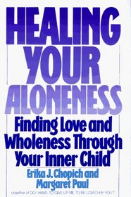 Healing Your Aloneness : Finding Love and Wholeness Through Your Inner Child
