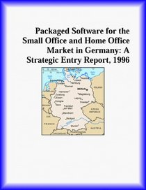 Packaged Software for the Small Office and Home Office Market in Germany: A Strategic Entry Report, 1996 (Strategic Planning Series)