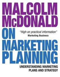 Malcolm McDonald on Marketing Planning: Understanding Marketing Plans and Strategy