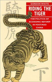 Riding the Tiger: The Politics of Economic Reform in Post Mao-China