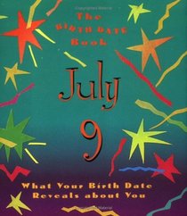 The Birth Date Book July 9: What Your Birthday Reveals About You (Birth Date Books)