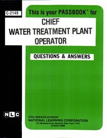 Chief Water Treatment Plant Operator C-2149 (Career Examination Passbooks)