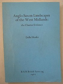 Anglo-Saxon Landscapes in the West Midlands: The Charter Evidence (BAR British series)