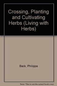 Choosing, Planting and Cultivating Herbs (Living with Herbs)
