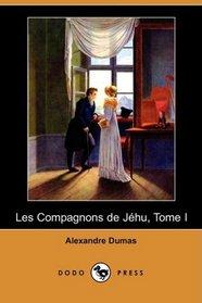 Les Compagnons de Jehu, Tome I (Dodo Press) (French Edition)
