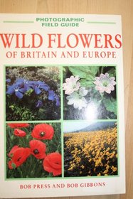 Photographic Field Guide: Wild Flowers of Britain and Europe (Photographic Field Guides)