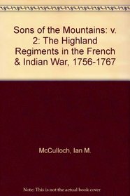 Sons of the Mountains: The Highland Regiments in the French and Indian War, 1756-1767