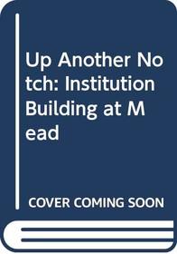 Up Another Notch: Institution Building at Mead