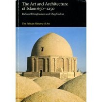 The Art and Architecture of Islam: Volume One: 650-1250 (Hist of Art)