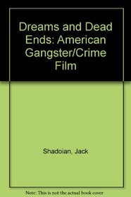 Dreams and Dead Ends: American Gangster/Crime Film