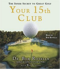 Your 15th Club: The Inner Secret to Great Golf