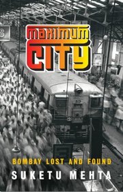 Maximum City: Bombay Lost and Found