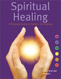 Spiritual Healing: A Practical Guide to Hands-On Healing