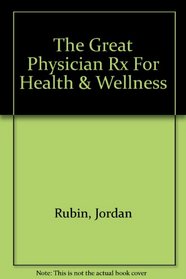 The Great physician's RX for health and Wellness